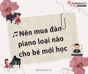 Nên mua đàn piano loại nào cho bé mới học